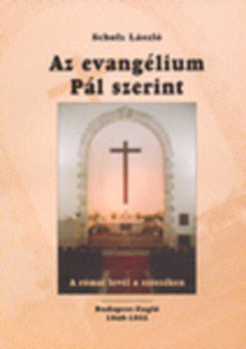 Scholz Lszl - Az evanglium Pl szerint (A rmai levl a szszken Bp-Zugl 1948-1952)