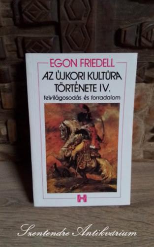 Hy Jnos  Egon Friedell (szerk.), Adamik Lajos (ford.), Vas Istvn (ford.) - Az jkori kultra trtnete - Felvilgosods s forradalom (A htves hbortl a bcsi kongresszusig) - Sajt kppel!