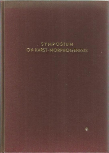 Symposium on karst-morphogenesis - Szimpzium a karszt alakvltozsairl (angol nyelv)