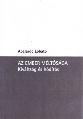 Abelardo Lobato - Az ember mltsga - Kivltsg s hdts
