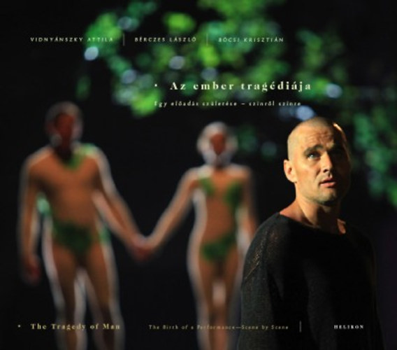 Vidny�nszky; B�csi; B�rczes L�szl� - Az ember trag�di�ja - Egy el�ad�s sz�let�se - sz�nr�l sz�nre