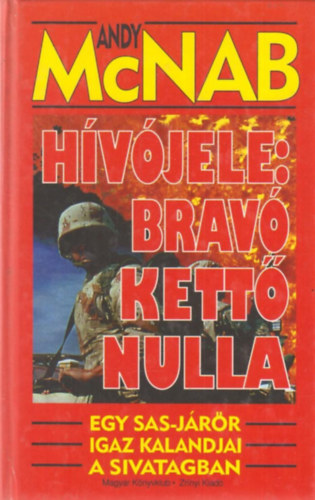 Andy McNab - Hívójele: Bravó kettő nulla (Egy SAS-járőr igaz kalandjai a sivatagban)