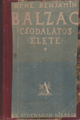 René Benjamin - Honoré de Balzac csodálatos élete