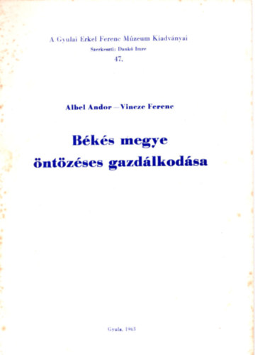 Albel Andor; Vincze Ferenc - B�k�s megye �nt�z�ses gazd�lkod�sa