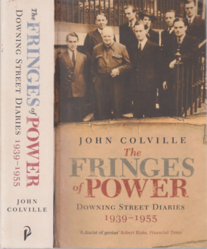 John Colville - The Fringes of Power- Downing Street Diaries 1939-1955