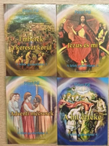 Pteri Pl - A llek gyakorlatai 1-4. ktet: Emberek a kereszt krl - Jzus s mi - Adventi mcsesek - A hit rtke