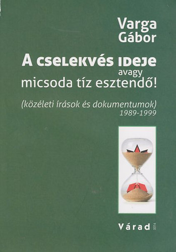 Varga Gbor - A cselekvs ideje avagy micsoda tz esztend!