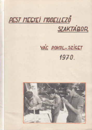 A Pest megyei modellező szaktábor naplója 1970. (Vác, Pokol-sziget)
