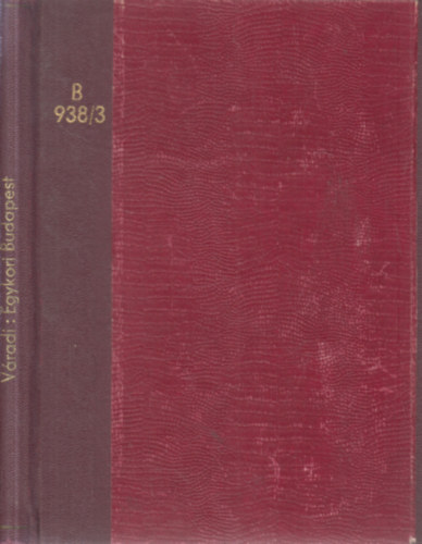 V�radi Antal - Az egykori Budapest - A f�- �s sz�kesv�ros hajdani �lete, ...