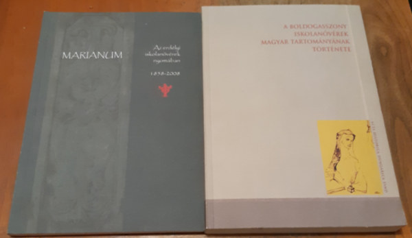 Erdős István (Szerk.) - Tornay Krisztina (Szerk.) - Marianum - Az erdélyi iskolanővérek nyomában + A Boldogasszony Iskolanővérek Magyar Tartományának története 1858-1989