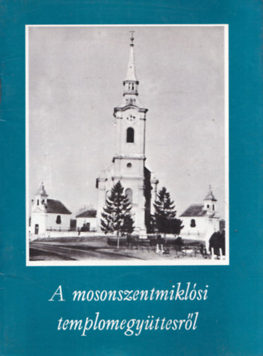 Dr. Srosi Lajos - A mosonszentmiklsi templomegyttesrl