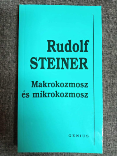 Kerestély Irma Rudolf Steiner (ford.), Dr. Kellner Ágnes (lektor) - Makrokozmosz és mikrokozmosz. Nagyvilág - kisvilág. (A lélek, az élet és a szellem kérdései.)
