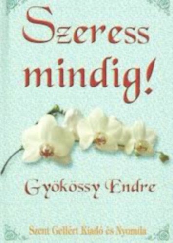 Gykssy Endre - Szeress mindig!