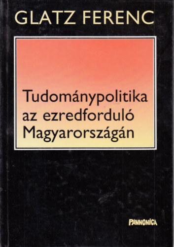 Glatz Ferenc - Tudomnypolitika az ezredfordul Magyarorszgn (dediklt)