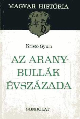 Krist� Gyula - Az Aranybull�k �vsz�zada (Magyar Hist�ria)
