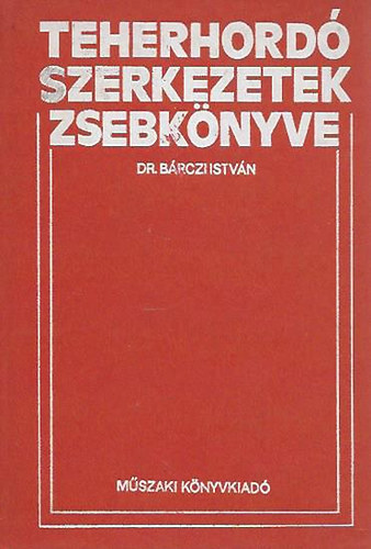 Dr. B�rczi Istv�n - Teherhord� szerkezetek zsebk�nyve