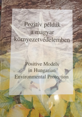 Pozitív példák a magyar környezetvédelemben - Positive Models in Hungarian Environmental Protection