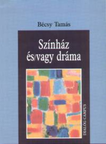 B�csy Tam�s - Sz�nh�z �s/vagy dr�ma