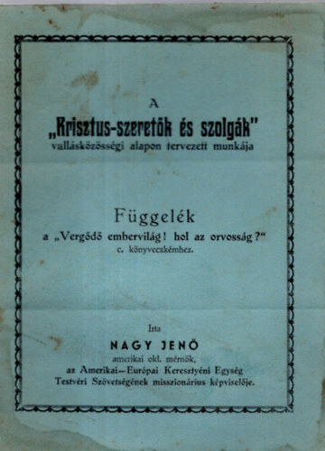Nagy Jenő (szerk.) - A Krisztus-szeretők és szolgák / vallásközösségi alapon tervezett munkája. /
