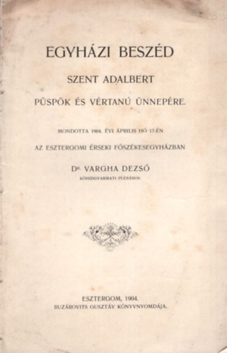 Dr Vargha Dezs - Egyhzi beszd Szent Adalbert pspk s vrtan nnepre