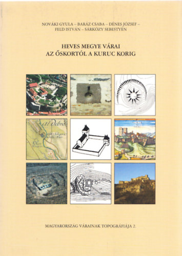 Novki Gyula, Barz Csaba, Dnes Jzsef, Feld Istvn, Srkzy Sebestyn - Heves megye vrai az skortl a kuruc korig (Magyarorszg vrainak topogrfija 2.)