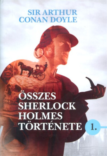 Arthur Conan Doyle - Sir Arthur Conan Doyle sszes Sherlock Holmes trtnete 1.