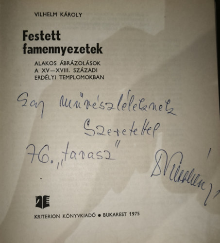 Vilhelm Károly - Festett famennyezetek - Alakos ábrázolások a XV-XVIII.századi erdélyi templomokban(dedikált)