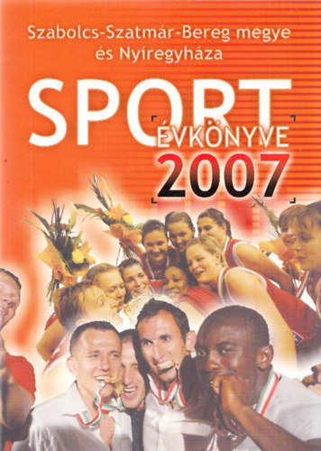 Hjer Zsigmond Bodnr Tibor - Szabolcs-Szatmr-Bereg megye s Nyregyhza Sportvknyve 2007