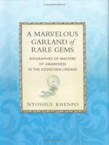Nyoshul Khenpo Jamyang Dorj� - A Marvelous Garland of Rare Gems