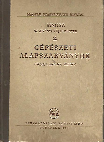 MNOSZ Szabv�nygy�jtem�nyek 2. G�p�szeti alapszabv�nyok (G�prajz, menetek, illeszt�s)