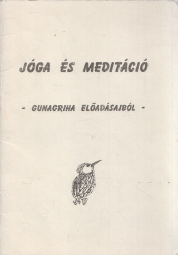 Gunagriha - Jóga és meditáció (Gunagriha előadásaiból)