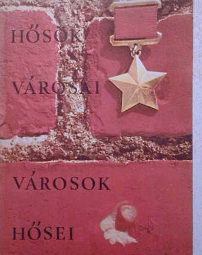 nincs megadva - H�s�k v�rosai v�rosok h�sei