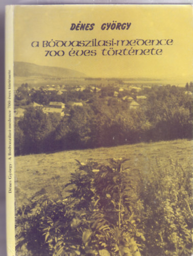 Dnes Gyrgy - A Bdvaszilasi-medence 700 ves trtnete (Borsodi Kismonogrfik)