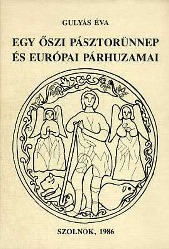 Gulys va - Egy szi psztornnep s eurpai prhuzamai (Adatok a Vendel-kultusz magyarorszgi kutatshoz)