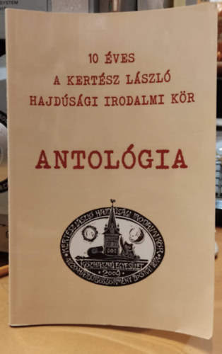 Papp-Fr Jnos - 10 ves a Kertsz Lszl Hajdsgi Irodalmi Kr - Antolgia