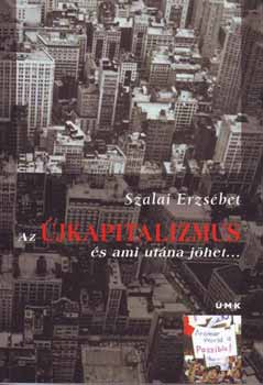 Szalai Erzs�bet - Az �jkapitalizmus �s ami ut�na j�het...