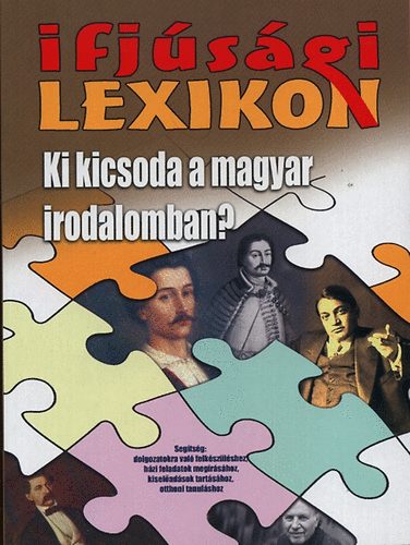 Ifjúsági lexikon - Ki kicsoda a magyar irodalomban?