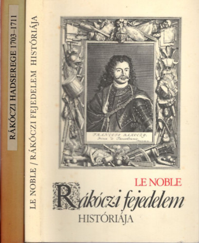 B�nk�ti Imre  Eustache Le Noble (szerkeszt�) - 2 db R�k�czi k�nyv: R�k�czi fejedelem hist�ri�ja + R�k�czi hadserege 1703-1711