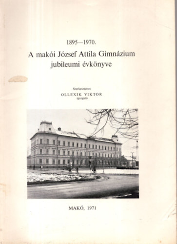 Ollexik Viktor - A maki Jzsef Attila Gimnzium jubileumi vknyve 1895 - 1970