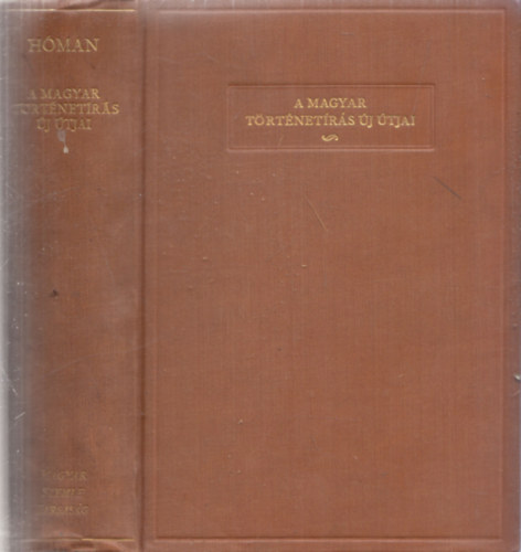 Hman Blint - A magyar trtnetrs j tjai (A Magyar Szemle Knyvei III.)