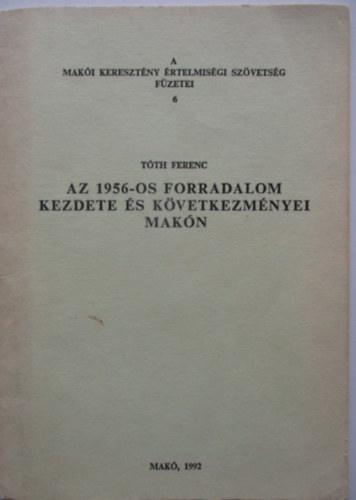 az 1956-os forradalom kezdete �s k�vetekezm�nyei Mak�n