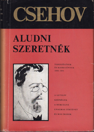 Anton Pavlovics Csehov - Aludni szeretnk (elbeszlsek s kisregnyek 1888-1891)