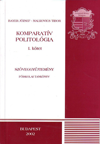 Bayer J�zsef - Malkovics Tibor - Komparat�v politol�gia - I. k�tet - Sz�veggy�jtem�ny