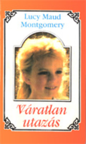 Lucy Maud Montgomery - V�ratlan utaz�s 2.