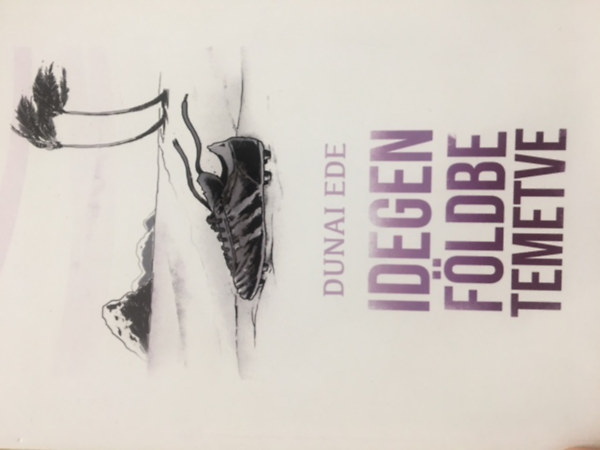 Dunai Ede - Idegen fldbe temetve