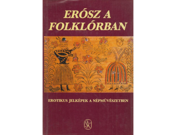 SZERZ Ortutay Gyula Vargyas Lajos Ttrai Zsuzsanna Nagy Olga Szenti Tibor Jankovics Marcell Dmtr Tekla Nagy Ilona S. Kovcs Ilona Vajda Mria Bernth Bla Bosnyk Sndor Bernth Lajos - Ersz a folklrban EROTIKUS JELKPEK A NPMVSZETBEN/EROTIKUS JELKPEK A NPHAGYOMNYBAN (Erotikus s fallikus megnyilvnulsok a dramatikus npszoksokban)