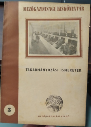 Takarmányozási ismeretek - Mezőgazdasági Kiskönyvtár 3.