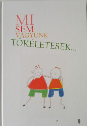 Mi sem vagyunk tökéletesek