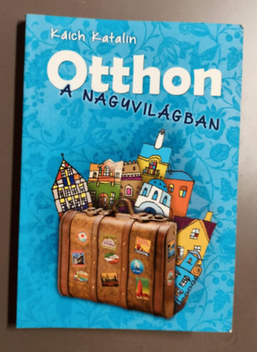 Kich Katalin - Otthon a nagyvilgban