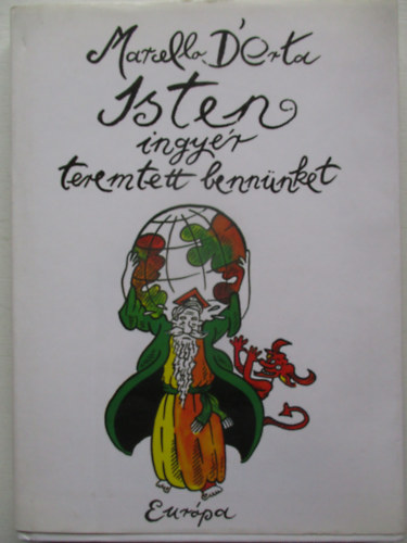 Marcello D'Orta - Isten ingy�r teremtett benn�nket (Az arzan�i gyerekek evang�liuma Marcello D'Orta tan�t� gondoz�s�ban.)